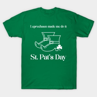 Leprechaun made me do it! St Patrick's Day T-Shirt